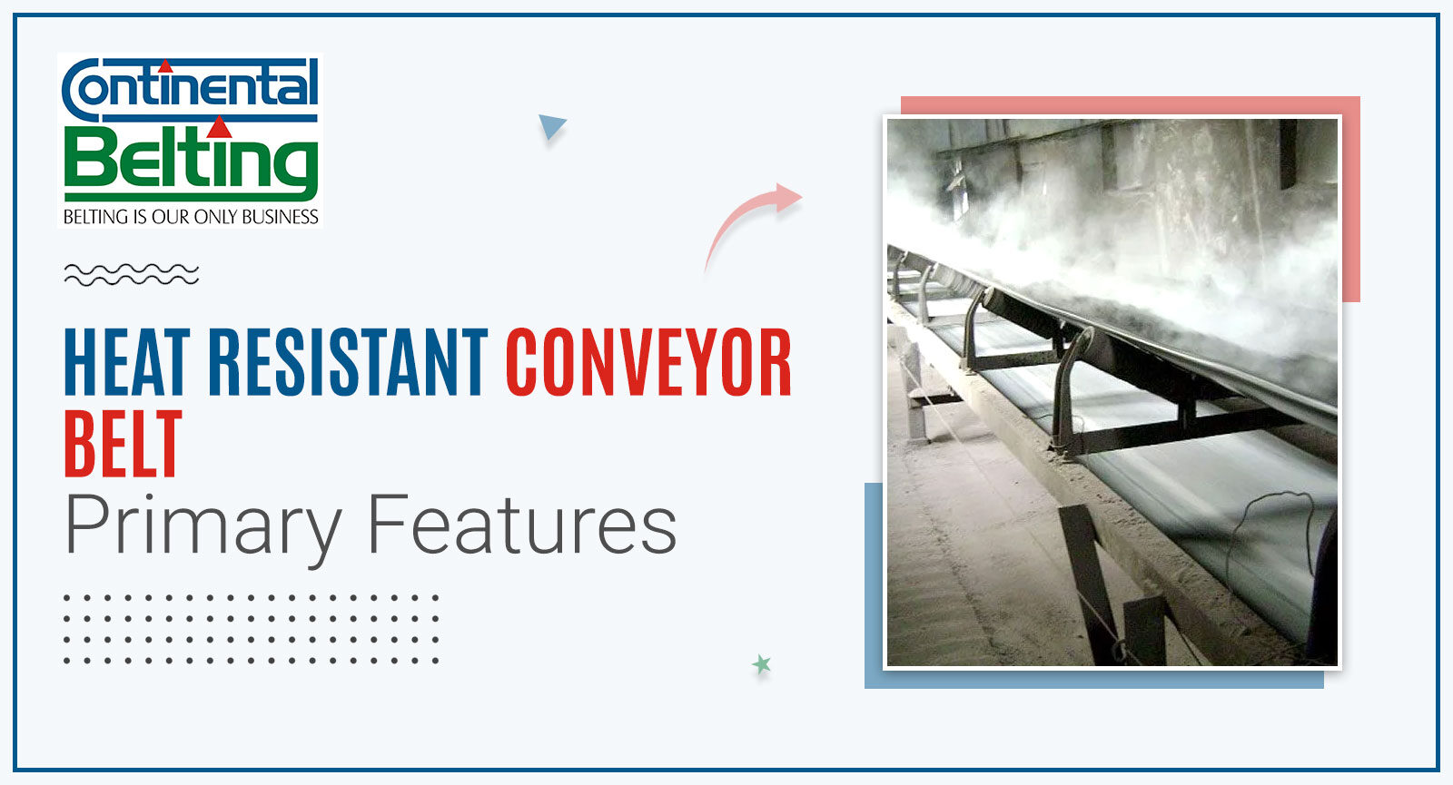 Heat Resistant Conveyor Belt – Primary Features, Continental Belting Pvt Ltd