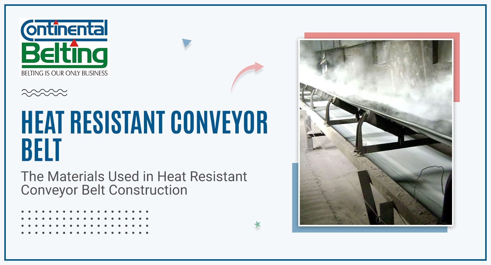 The Materials Used in Heat Resistant Conveyor Belt Construction, Continental Belting Pvt Ltd