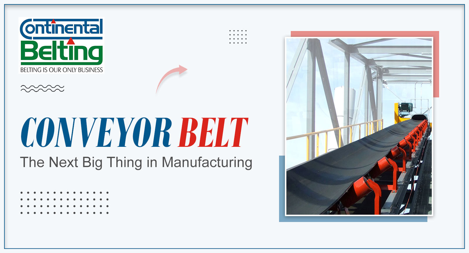 Conveyor Belt: The Next Big Thing in Manufacturing, Continental Belting Pvt Ltd
