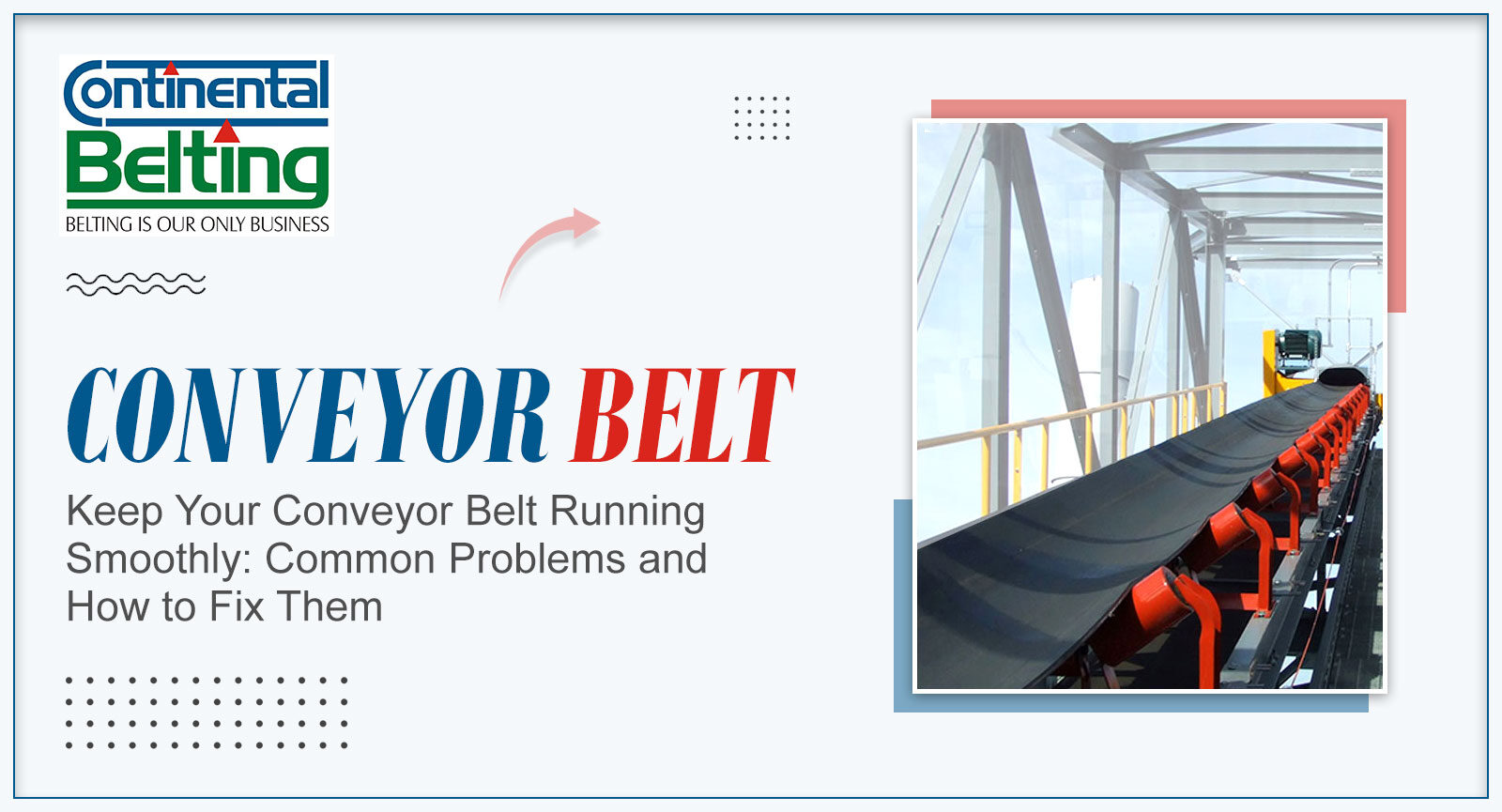 Keep Your Conveyor Belt Running Smoothly: Common Problems and How to Fix Them, Continental Belting Pvt Ltd