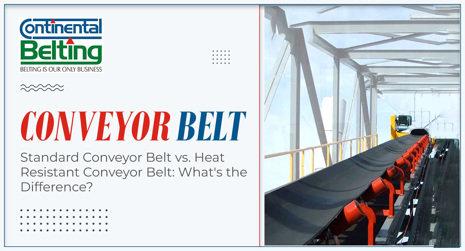 Standard Conveyor Belt vs. Heat Resistant Conveyor Belt: What&#8217;s the Difference?, Continental Belting Pvt Ltd