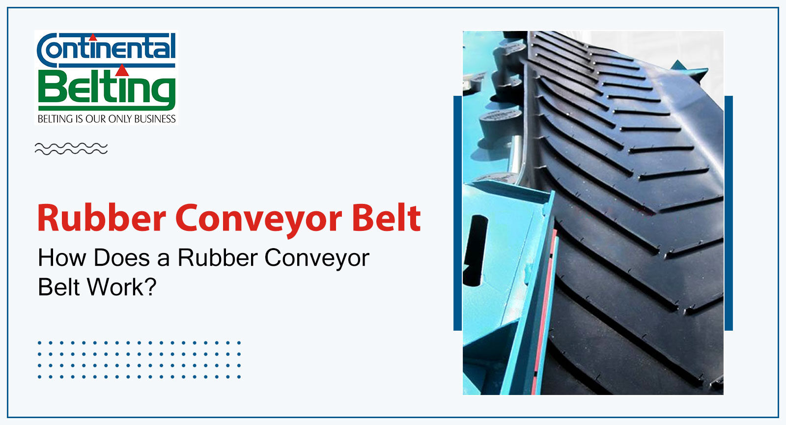 How Does a Rubber Conveyor Belt Work?, Continental Belting Pvt Ltd